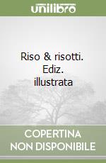 Riso & risotti. Ediz. illustrata libro