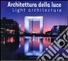 Architettura della luce. Ediz. italiana e inglese libro