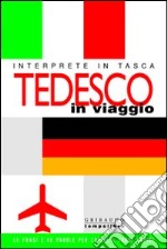 Tedesco in viaggio. Interprete in tasca libro