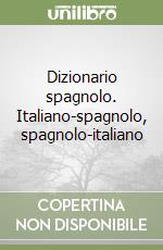 Dizionario spagnolo. Italiano-spagnolo, spagnolo-italiano libro