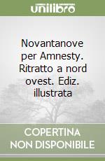 Novantanove per Amnesty. Ritratto a nord ovest. Ediz. illustrata