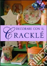 Decorare con il cracklé. Ediz. illustrata libro