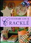 Decorare con il cracklé. Ediz. illustrata libro di Alio Giuliana Karrara Aziza Re Anna