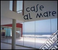 Case al mare. Ediz. illustrata