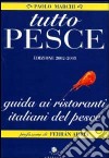 Tutto pesce 2003-2004. Guida ai ristoranti italiani del pesce libro