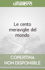 Le cento meraviglie del mondo libro