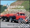 Macchina e rimorchio. Storie di uomini e di camion. Ediz. illustrata libro