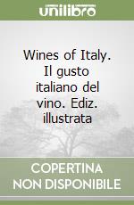 Wines of Italy. Il gusto italiano del vino. Ediz. illustrata libro