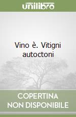 Vino è. Vitigni autoctoni libro