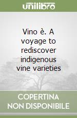 Vino è. A voyage to rediscover indigenous vine varieties libro