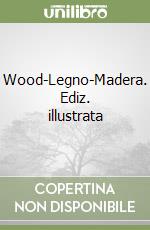 Wood-Legno-Madera. Ediz. illustrata libro