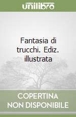 Fantasia di trucchi. Ediz. illustrata libro