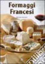 Formaggi francesi. Ediz. illustrata libro