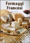 Formaggi francesi. Ediz. illustrata libro