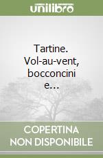 Tartine. Vol-au-vent, bocconcini e... libro