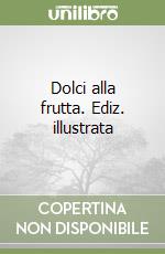 Dolci alla frutta. Ediz. illustrata libro