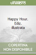 Happy Hour. Ediz. illustrata libro