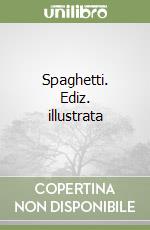 Spaghetti. Ediz. illustrata libro