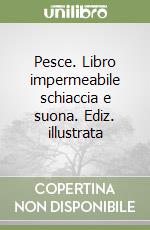 Pesce. Libro impermeabile schiaccia e suona. Ediz. illustrata