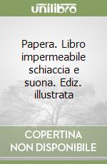 Papera. Libro impermeabile schiaccia e suona. Ediz. illustrata