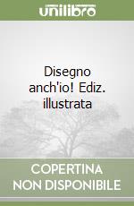 Disegno anch'io! Ediz. illustrata libro