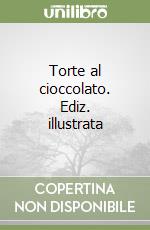 Torte al cioccolato. Ediz. illustrata libro