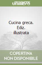 Cucina greca. Ediz. illustrata libro