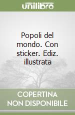 Popoli del mondo. Con sticker. Ediz. illustrata