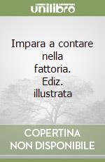 Impara a contare nella fattoria. Ediz. illustrata libro