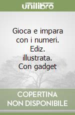 Gioca e impara con i numeri. Ediz. illustrata. Con gadget libro