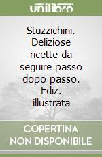 Stuzzichini. Deliziose ricette da seguire passo dopo passo. Ediz. illustrata libro