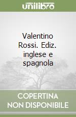 Valentino Rossi. Ediz. inglese e spagnola libro