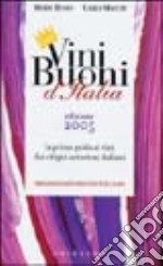 Vini buoni d'Italia. La prima guida ai vini dai vitigni autoctoni italiani 2005. Ediz. illustrata libro