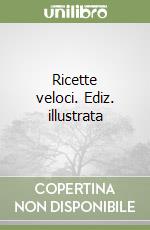 Ricette veloci. Ediz. illustrata libro