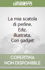 La mia scatola di perline. Ediz. illustrata. Con gadget libro