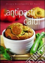 Antipasti caldi. Ediz. illustrata libro