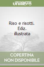 Riso e risotti. Ediz. illustrata libro