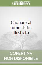 Cucinare al forno. Ediz. illustrata libro