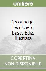 Découpage. Tecniche di base. Ediz. illustrata libro