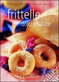 Frittelle dolci e salate. Ediz. illustrata libro