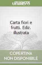 Carta fiori e frutti. Ediz. illustrata libro