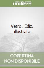 Vetro. Ediz. illustrata libro