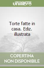 Torte fatte in casa. Ediz. illustrata libro