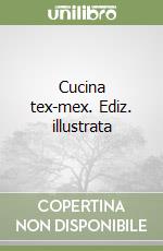 Cucina tex-mex. Ediz. illustrata libro