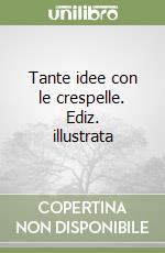 Tante idee con le crespelle. Ediz. illustrata libro