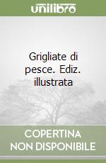 Grigliate di pesce. Ediz. illustrata libro