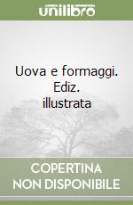 Uova e formaggi. Ediz. illustrata libro