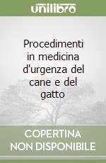 Procedimenti in medicina d'urgenza del cane e del gatto