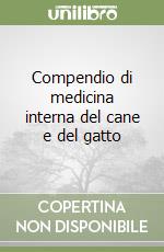 Compendio di medicina interna del cane e del gatto libro