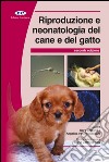 Riproduzione e neonatologia del cane e del gatto. Manuale BSAVA libro